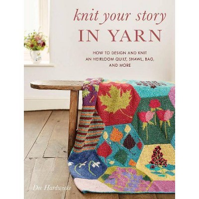 Knit Your Story in Yarn - by  Dee Hardwicke (Paperback)