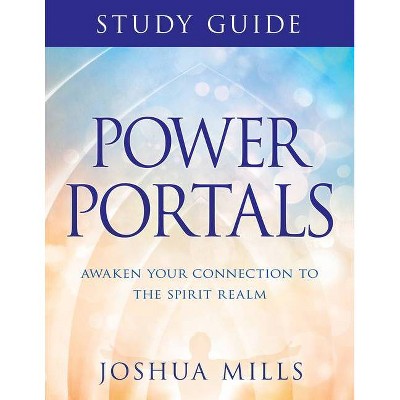 Power Portals Study Guide - by  Joshua Mills (Paperback)