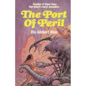 The Port of Peril - by  Otis Adelbert Kline (Paperback) - 1 of 1