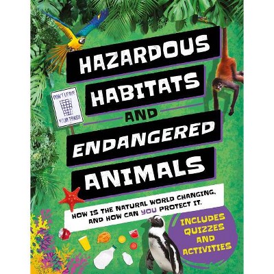 Hazardous Habitats & Endangered Animals - (Earth Action) by  Camilla de la Bédoyère (Hardcover)