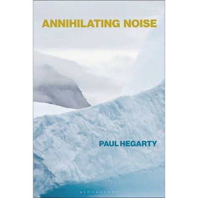 Annihilating Noise - by  Paul Hegarty (Hardcover)