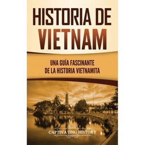 Historia de Vietnam - by  Captivating History (Hardcover) - 1 of 1
