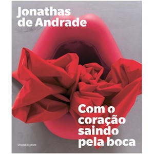 Jonathas de Andrade: Com O Coração Saindo Pela Boca - by  Jacopo Crivelli Visconti (Paperback) - 1 of 1