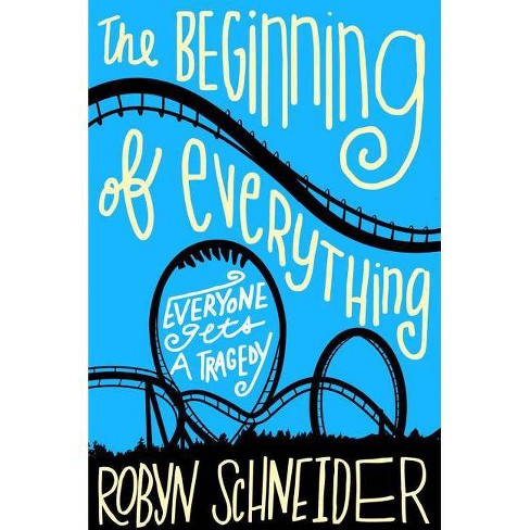 The Beginning Of Everything By Robyn Schneider Paperback Target