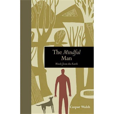  The Mindful Man - (Mindfulness) by  Caspar Walsh (Hardcover) 