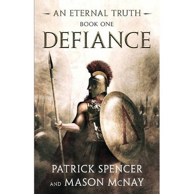 Defiance - (Eternal Truth) by  Patrick Spencer & Mason McNay (Paperback)