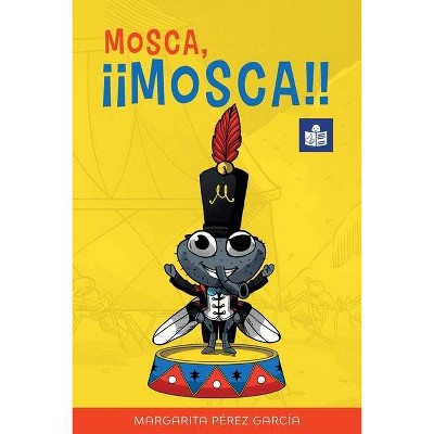 Mosca, ¡¡Mosca!! - (Por Si Las Moscas) by  Margarita Pérez García (Paperback)