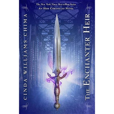 The Enchanter Heir - (Heir Chronicles) by  Cinda Williams Chima (Paperback)