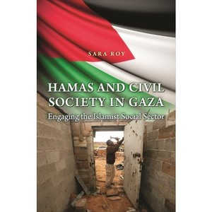 Hamas and Civil Society in Gaza - (Princeton Studies in Muslim Politics) by  Sara Roy (Paperback) - 1 of 1