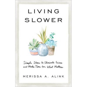 Living Slower - by  Merissa A Alink (Paperback) - 1 of 1