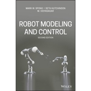 Robot Modeling and Control - 2nd Edition by  Mark W Spong & Seth Hutchinson & M Vidyasagar (Hardcover) - 1 of 1