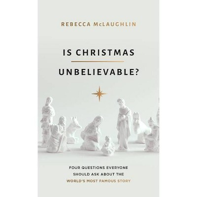 Is Christmas Unbelievable? - by  Rebecca McLaughlin (Paperback)