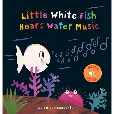 Little White Fish Hears Water Music - (Clavis Music) by  Guido Van Genechten (Hardcover)