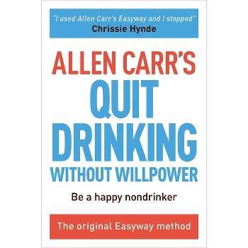 Allen Carr's Quit Drinking Without Willpower - (Allen Carr's Easyway) (Paperback)