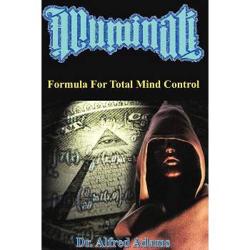 Illuminati Formula for Total Mind Control - by  Alfred Adams (Paperback)
