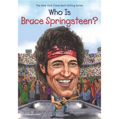 Who Is Bruce Springsteen Who Was By Stephanie Sabol Paperback