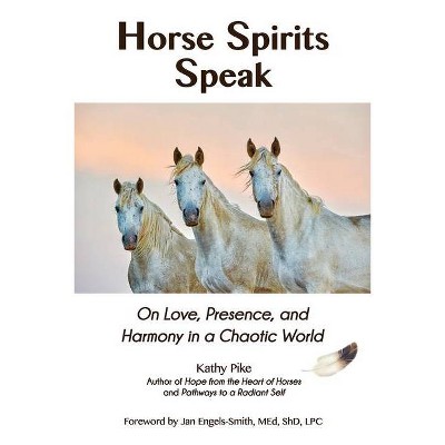 Horse Spirits Speak - by  Kathy Pike (Paperback)