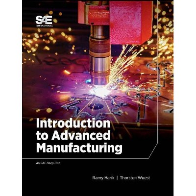 Introduction to Advanced Manufacturing - by  Ramy Harik & Thorsten Wuest (Paperback)