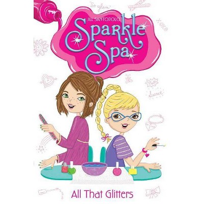 All That Glitters, 1 - (Sparkle Spa) by  Jill Santopolo (Hardcover)