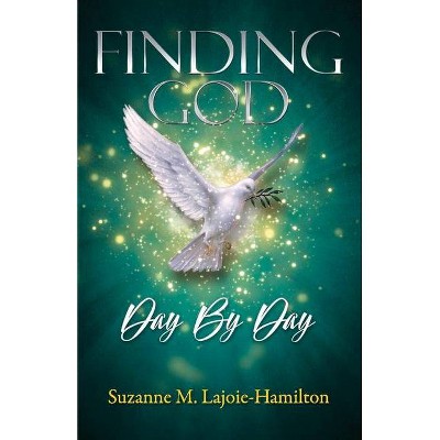 Finding God: Day by Day - by  Suzanne M Lajoie-Hamilton (Paperback)