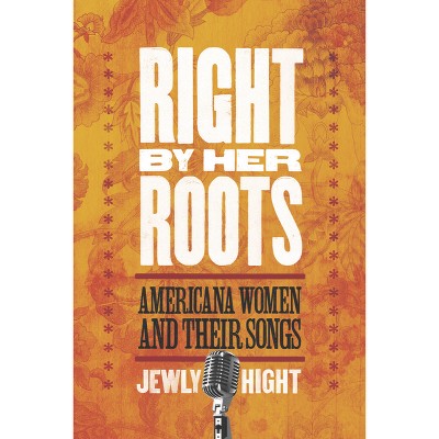 Right by Her Roots - by  Jewly Hight (Paperback)