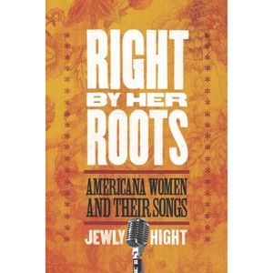 Right by Her Roots - by  Jewly Hight (Paperback) - 1 of 1