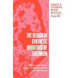 The Design of Synthetic Inhibitors of Thrombin - (Advances in Experimental Medicine and Biology) (Hardcover) - 1 of 1