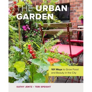 The Urban Garden - by  Kathy Jentz & Teri Speight (Hardcover) - 1 of 1