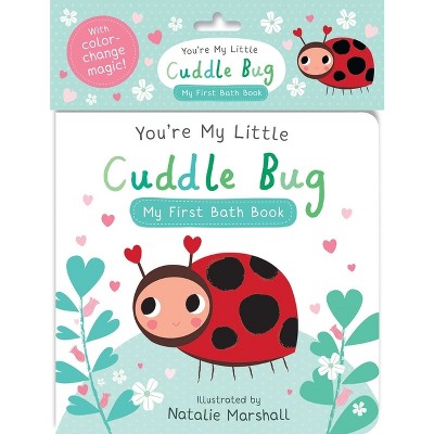 You're My Little Cuddle Bug: My First Bath Book - by  Editors of Silver Dolphin Books (Novelty Book)