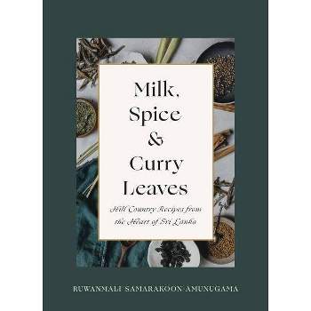 Milk, Spice and Curry Leaves - by  Ruwanmali Samarakoon-Amunugama (Hardcover)