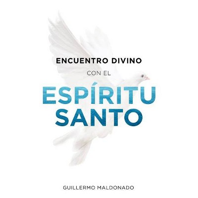 Encuentro Divino Con El Espíritu Santo - by  Guillermo Maldonado (Paperback)