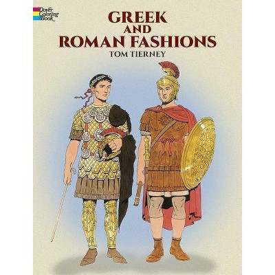 Greek and Roman Fashions Coloring Book - (Dover Fashion Coloring Book) by  Tom Tierney (Paperback)