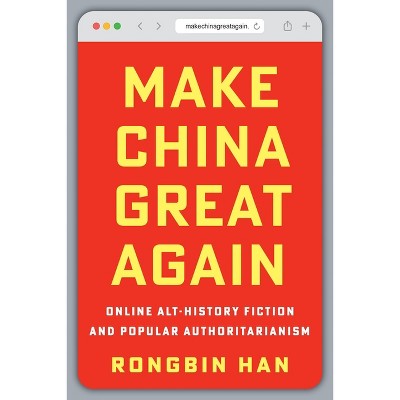 Make China Great Again - by  Rongbin Han (Hardcover)