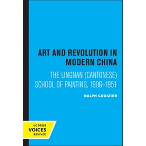 Art and Revolution in Modern China - (Center for Chinese Studies, Uc Berkeley) by Ralph Croizier - 1 of 1