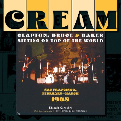 Cream: Clapton, Bruce & Baker Sitting on Top of the World - by  Edoardo Genzolini (Hardcover)