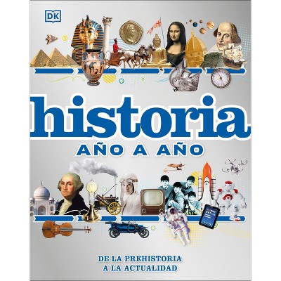 Historia Año a Año (History Year by Year) - (DK Children's Year by Year) by  DK (Hardcover)