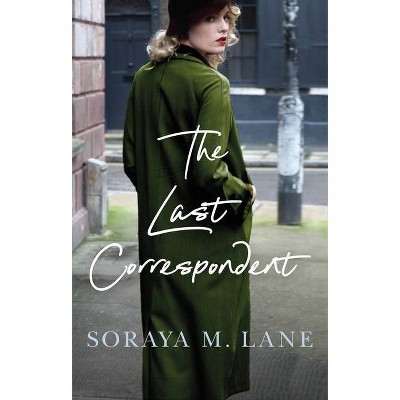 The Last Correspondent - by  Soraya M Lane (Paperback)