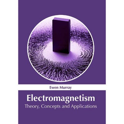 Electromagnetism: Theory, Concepts and Applications - by  Ewen Murray (Hardcover)