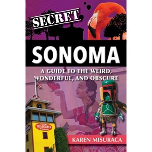 Secret Sonoma - by  Karen Misuraca (Paperback) - 1 of 1