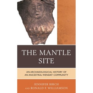 Mantle Site - (Issues in Eastern Woodlands Archaeology) by  Jennifer Birch & Ronald F Williamson (Hardcover) - 1 of 1