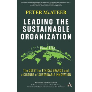 Leading the Sustainable Organization - (Anthem Environment and Sustainability Initiative) by  Peter McAteer (Hardcover) - 1 of 1