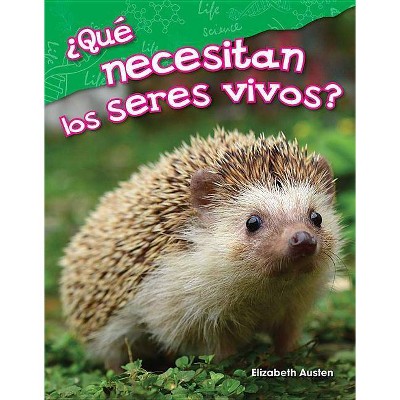 ¿Qué Necesitan Los Seres Vivos? (What Do Living Things Need?) - (Science Readers) by  Elizabeth Austen (Paperback)