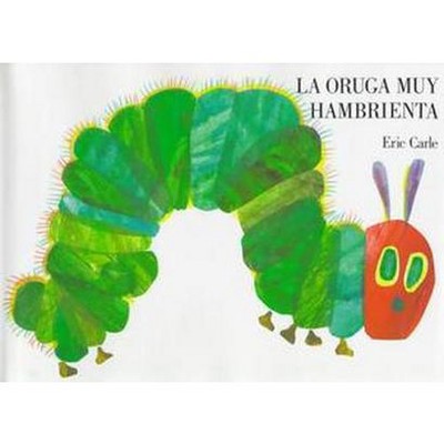 La Oruga Muy Hambrienta - by  Eric Carle (Hardcover)