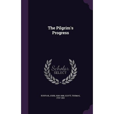 The Pilgrim's Progress - by  John Bunyan & Thomas Scott (Hardcover)