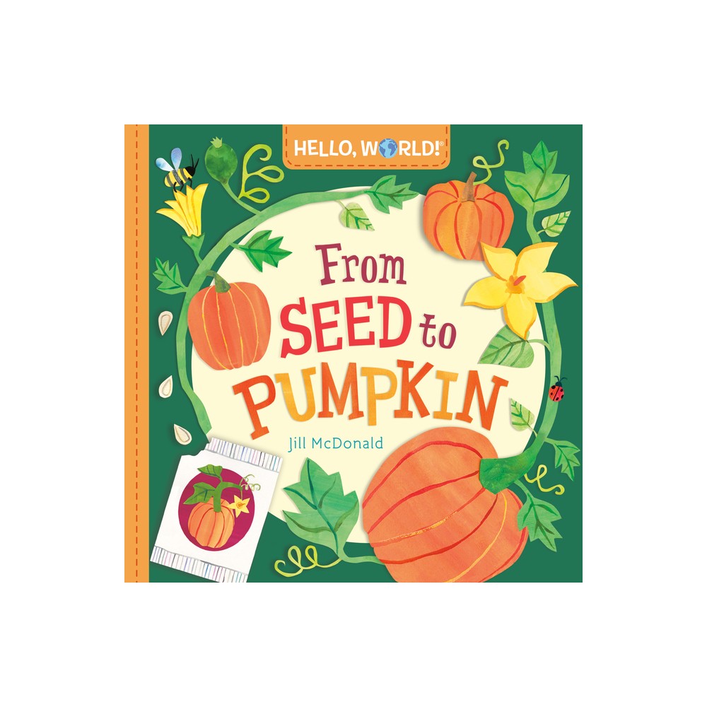 Hello, World! from Seed to Pumpkin - by Jill McDonald (Board Book)