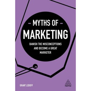 Myths of Marketing - (Business Myths) by  Grant Leboff (Paperback) - 1 of 1