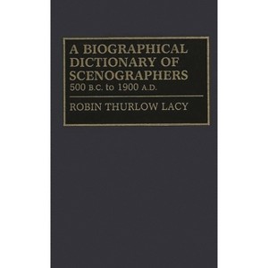 A Biographical Dictionary of Scenographers - (Constitutions of the United States; 4) by  Robin Thurlow Lacy (Hardcover) - 1 of 1