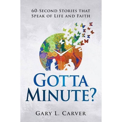 Gotta Minute? - by  Gary L Carver (Paperback)