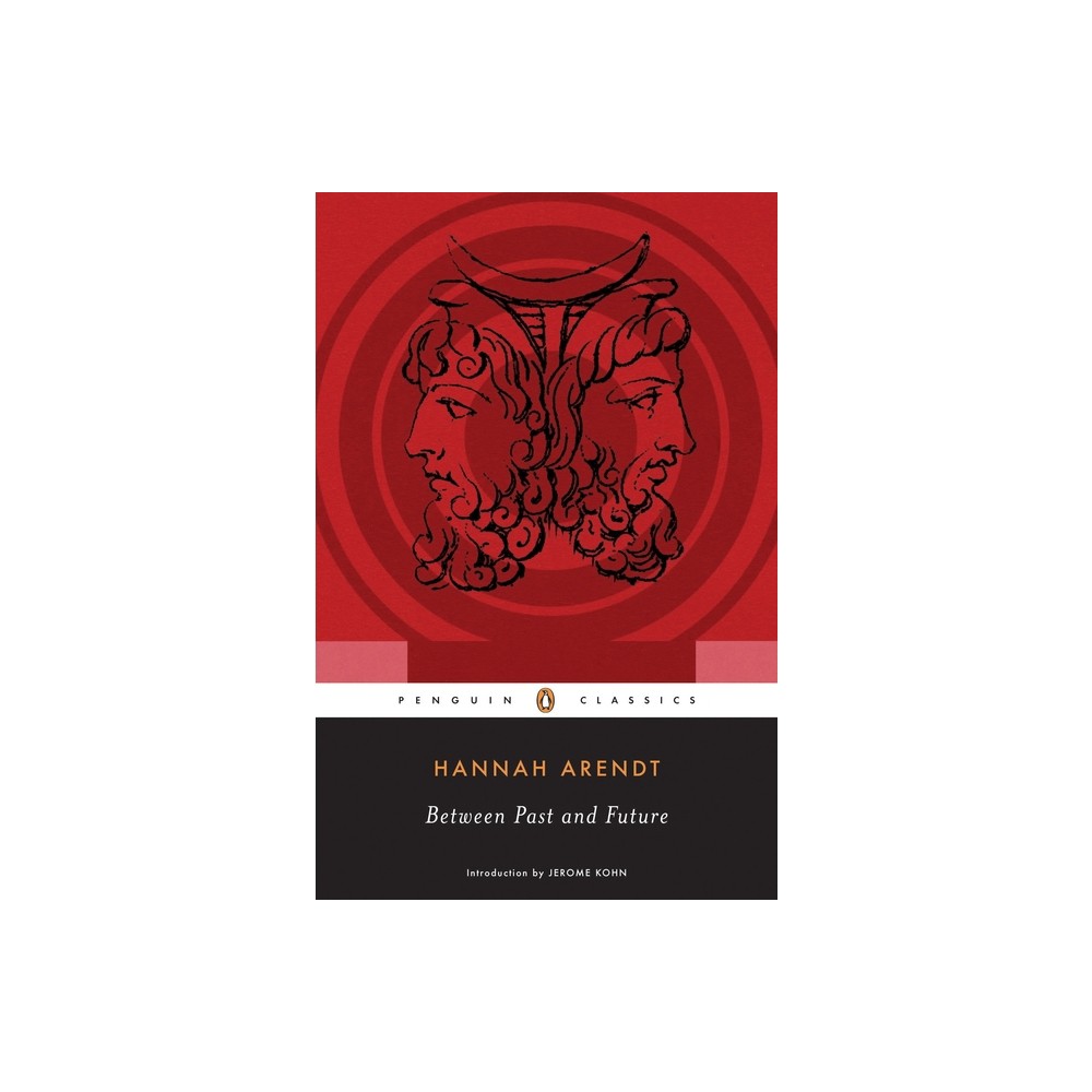 Between Past and Future - (Penguin Classics) Annotated by Hannah Arendt & Jerome Kohn (Paperback)