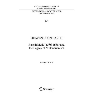 Heaven Upon Earth - (International Archives of the History of Ideas Archives Inte) by  Jeffrey K Jue (Hardcover)
